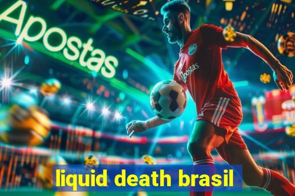 liquid death brasil